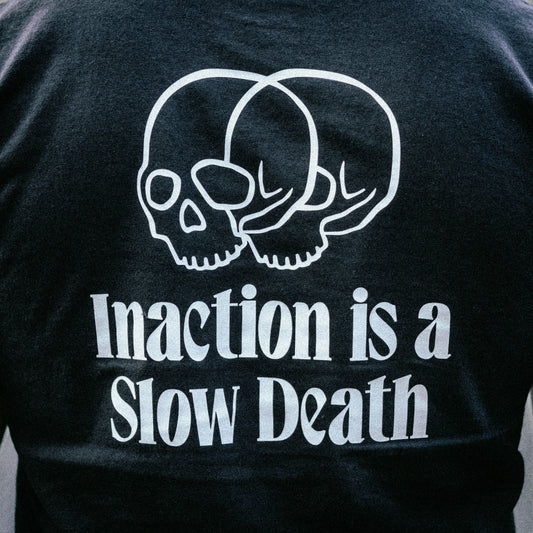 Inaction Is A Slow Death Graphic T-Shirt